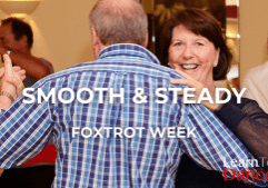 A couple in a Ballroom hold, the leader shown from behind and the follower smiling over the leader's shoulder. Overlaid the text "Smooth & Steady" above "Foxtrot Week" and the Learn To Dance logo in the bottom right corner