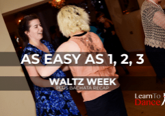 A picture of two people in a ballroom hold enjoying a dance class. Overlaid the text "AS EASY AS 1, 2, 3" above "WATLZ WEEK" and "PLUS BACHATA RECAP"